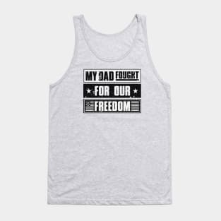 My Dad Fought For Our Freedom - War Veteran Tank Top